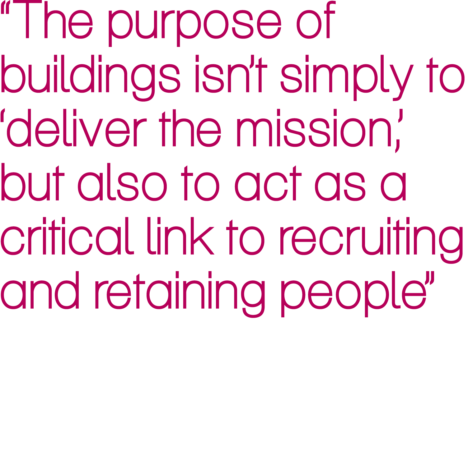 “The purpose of buildings isn’t simply to ‘deliver the mission’, but also to act as a critical link to recruiting and...