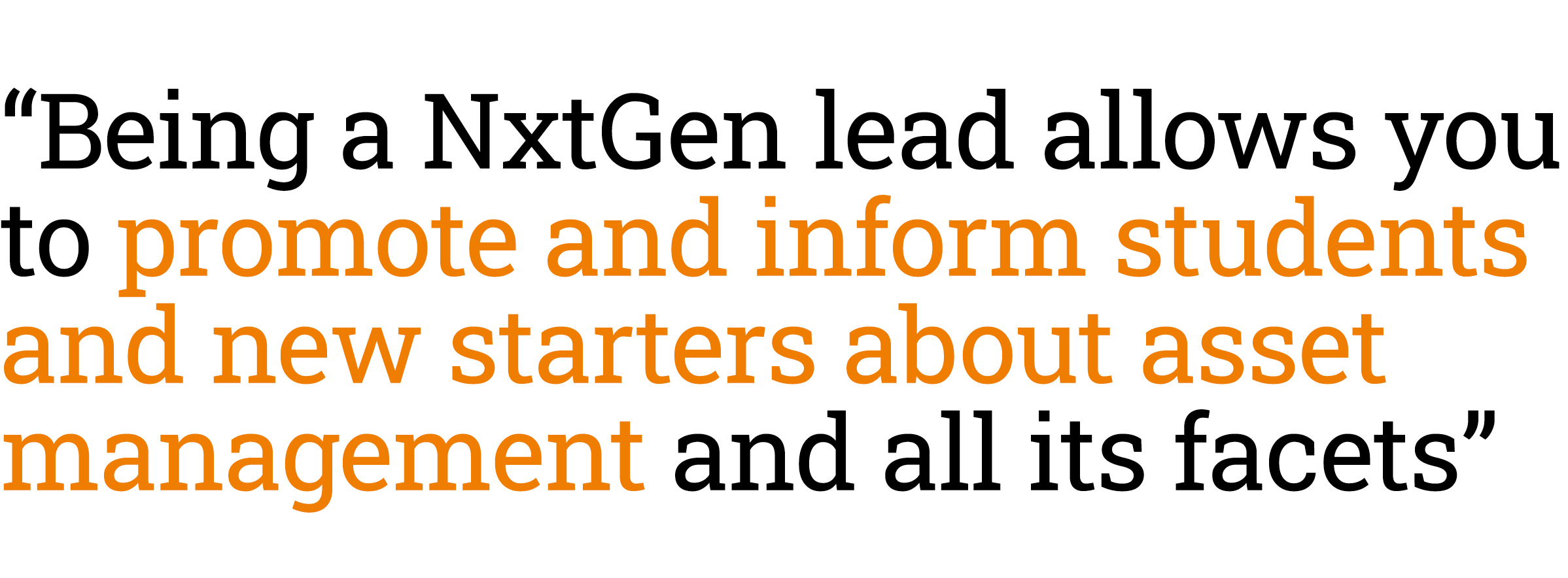 “Being a NxtGen lead allows you to promote and inform students and new starters about asset management and all its fa...