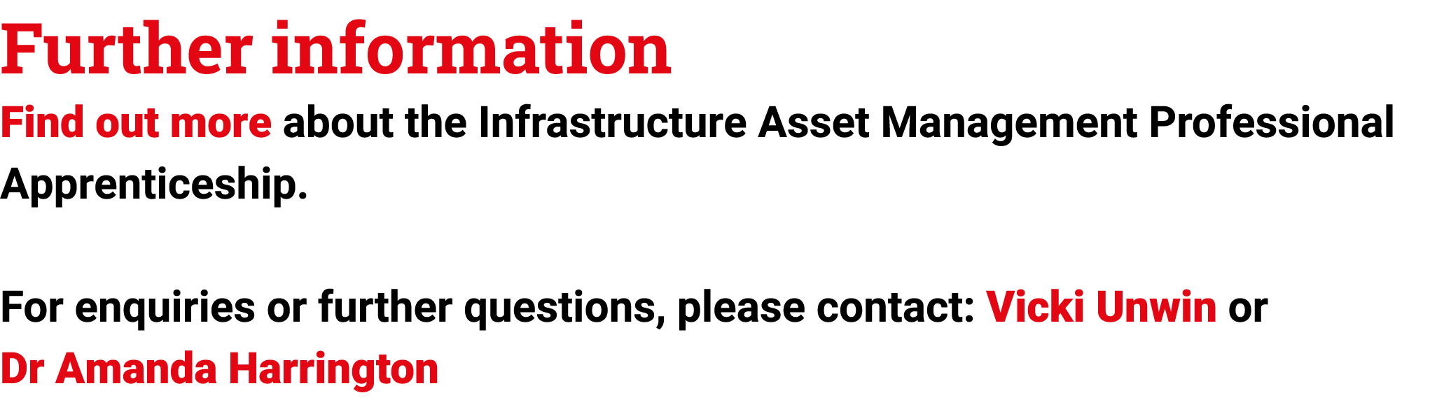 Further information Find out more about the Infrastructure Asset Management Professional Apprenticeship. For enquirie...