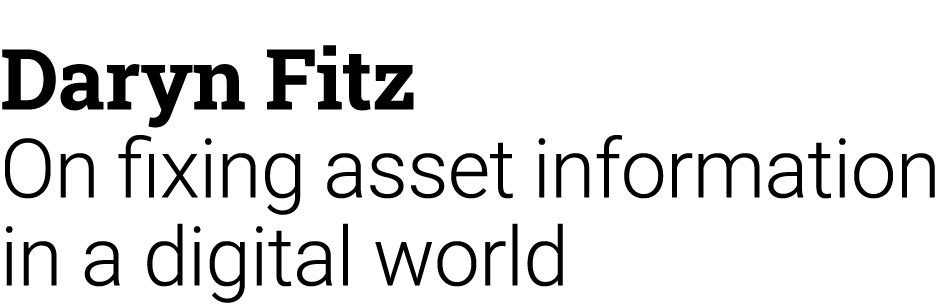 Daryn Fitz On fixing asset information in a digital world