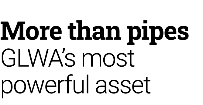 More than pipes GLWA’s most powerful asset