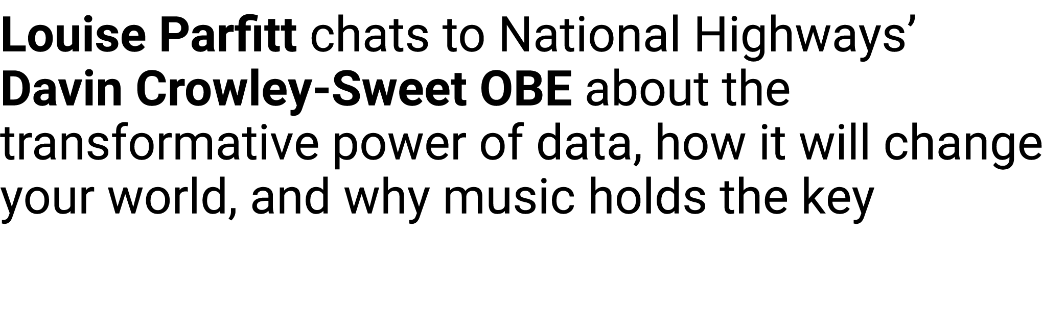 Louise Parfitt chats to National Highways’ Davin Crowley Sweet OBE about the transformative power of data, how it wil...