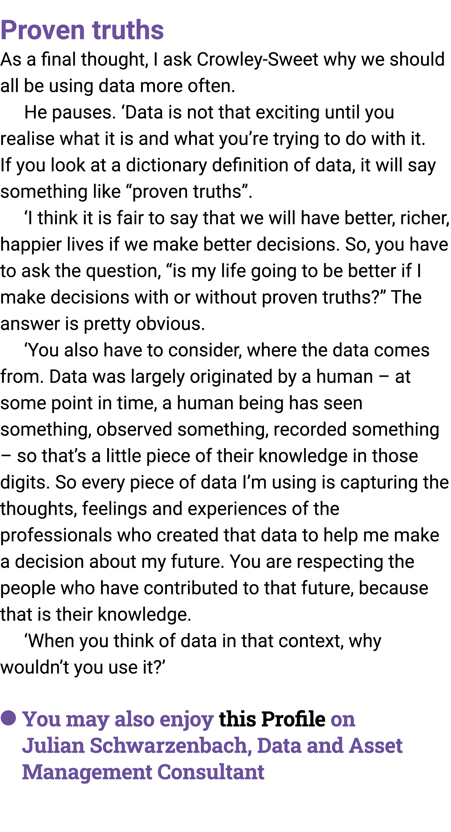 Proven truths As a final thought, I ask Crowley Sweet why we should all be using data more often. He pauses. ‘Data is...