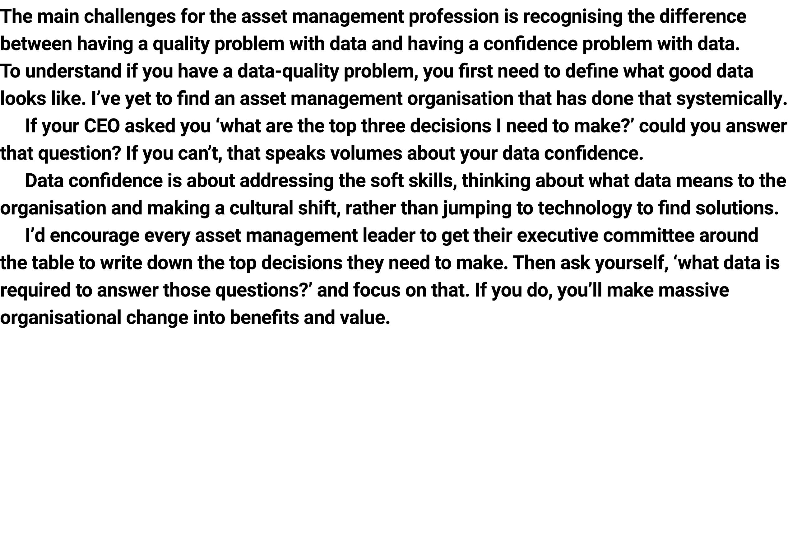 The main challenges for the asset management profession is recognising the difference between having a quality proble...