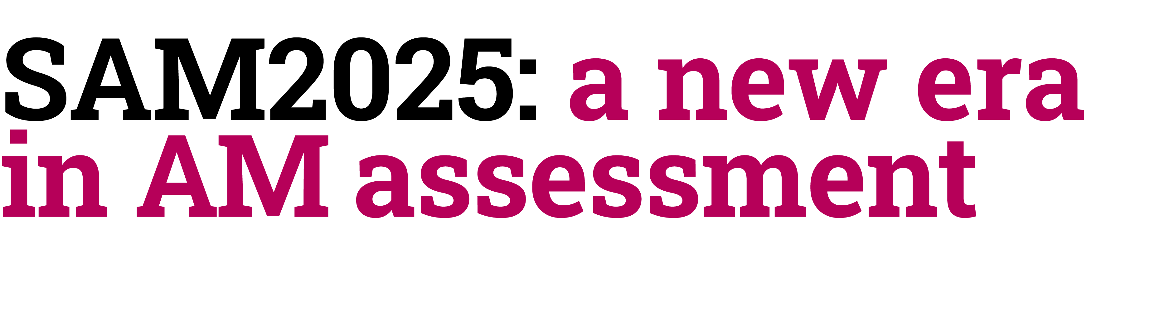 SAM2025: a new era in AM assessment