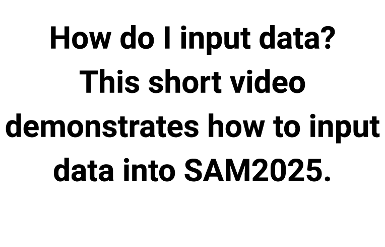 How do I input data? This short video demonstrates how to input data into SAM2025.