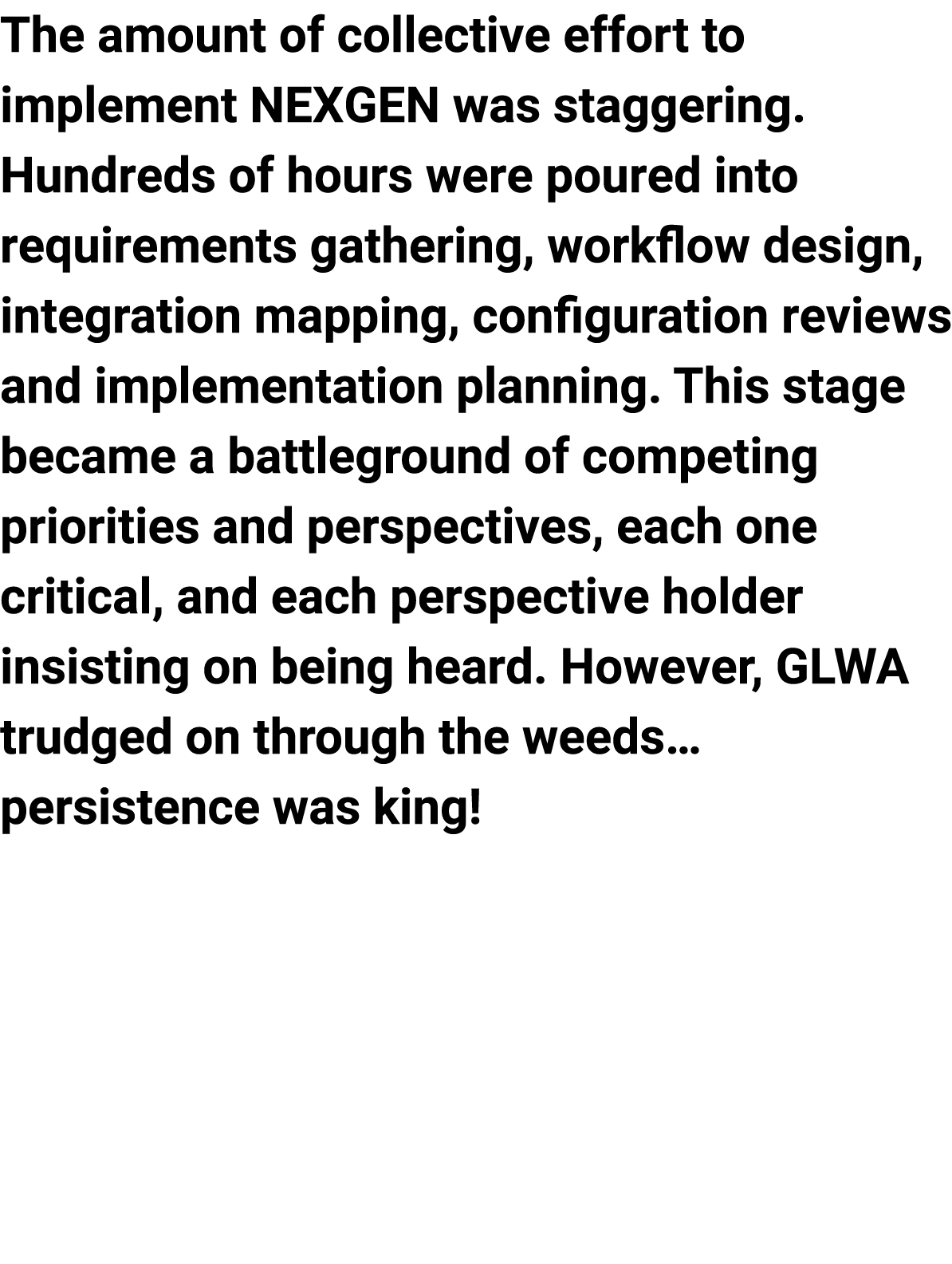 The amount of collective effort to implement NEXGEN was staggering. Hundreds of hours were poured into requirements g...