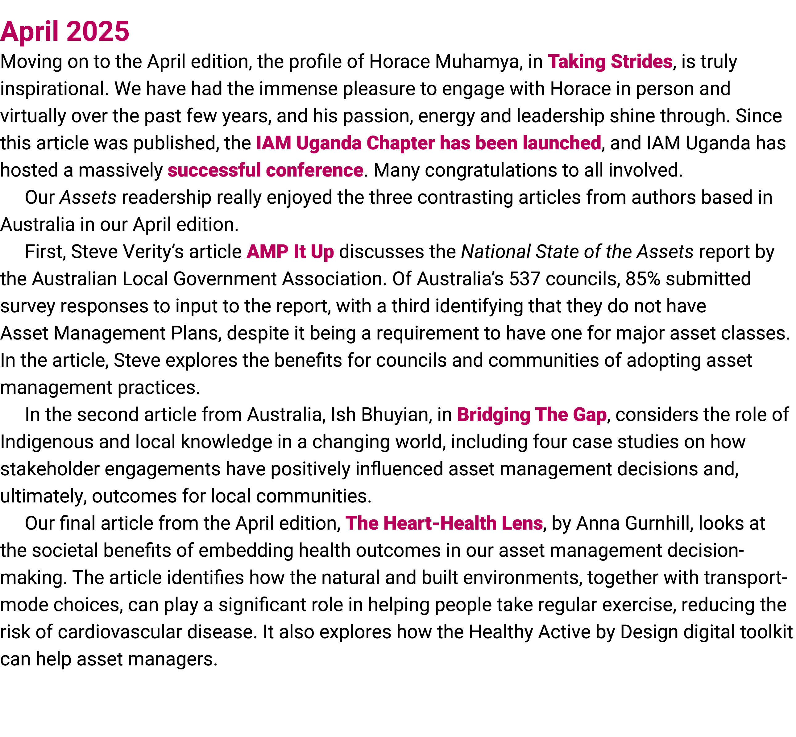 April 2025 Moving on to the April edition, the profile of Horace Muhamya, in Taking Strides, is truly inspirational. ...
