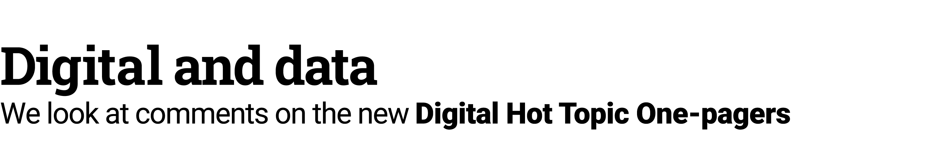 Digital and data We look at comments on the new ﻿Digital Hot Topic One pagers