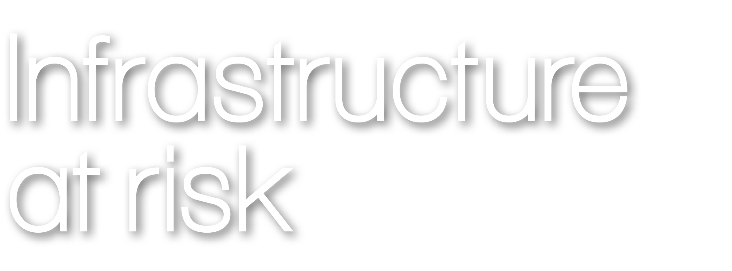 Infrastructure at risk