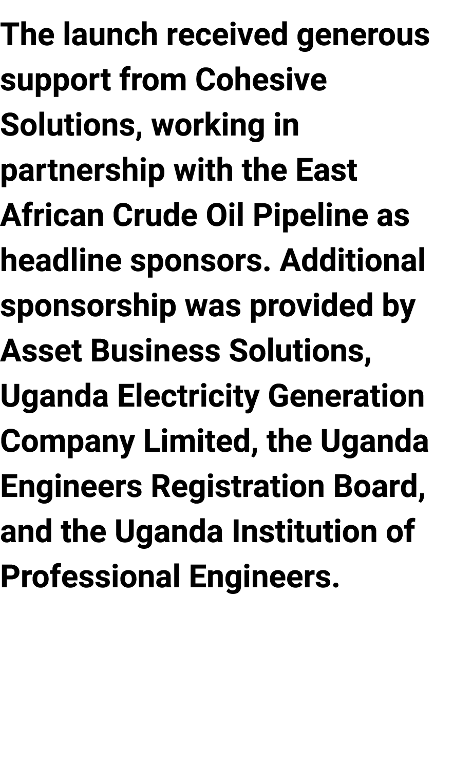 The launch received generous support from Cohesive Solutions, working in partnership with the East African Crude Oil ...