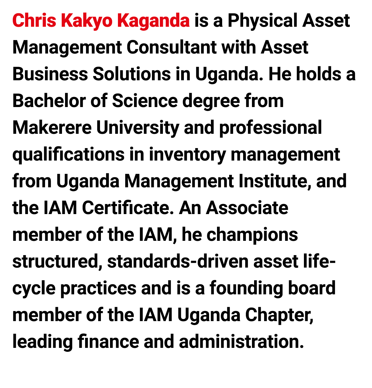 Chris Kakyo Kaganda is a Physical Asset Management Consultant with Asset Business Solutions in Uganda. He holds a Bac...