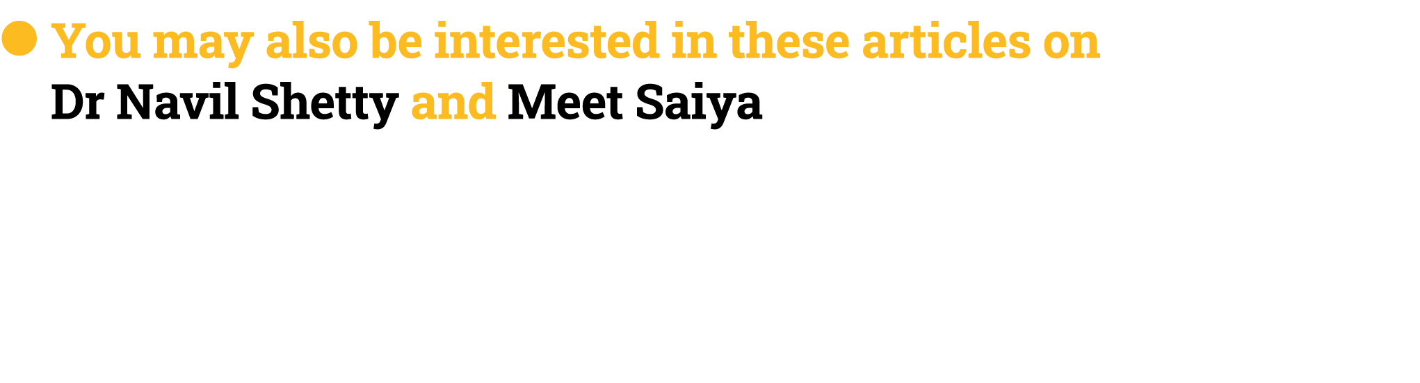 ● You may also be interested in these articles on Dr Navil Shetty and Meet Saiya