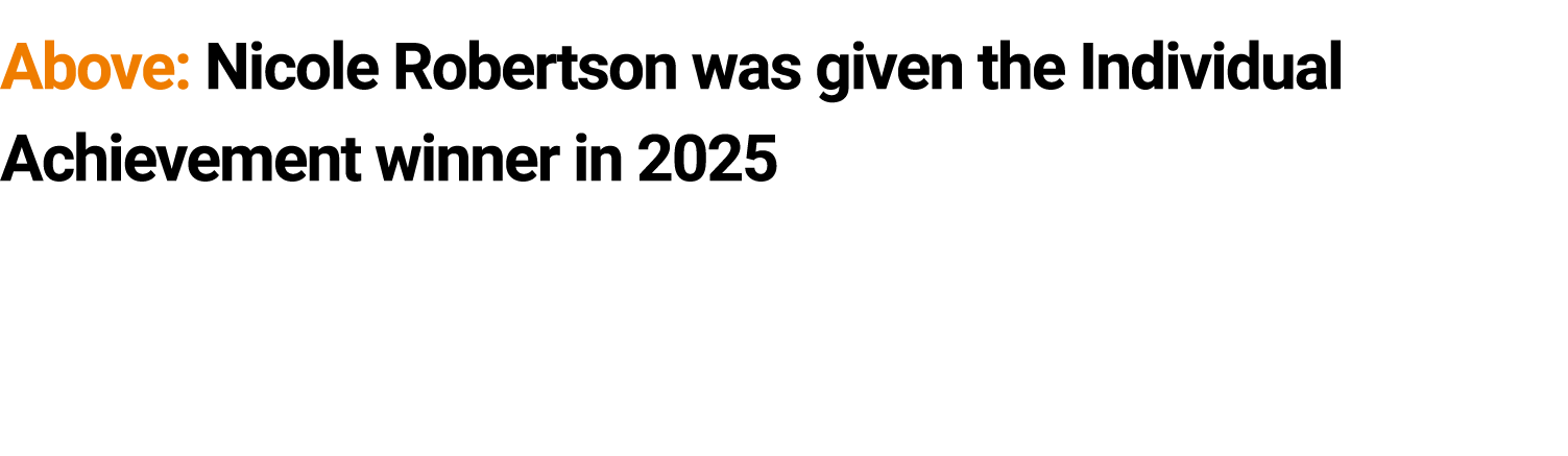 Above: Nicole Robertson was given the Individual Achievement winner in 2025