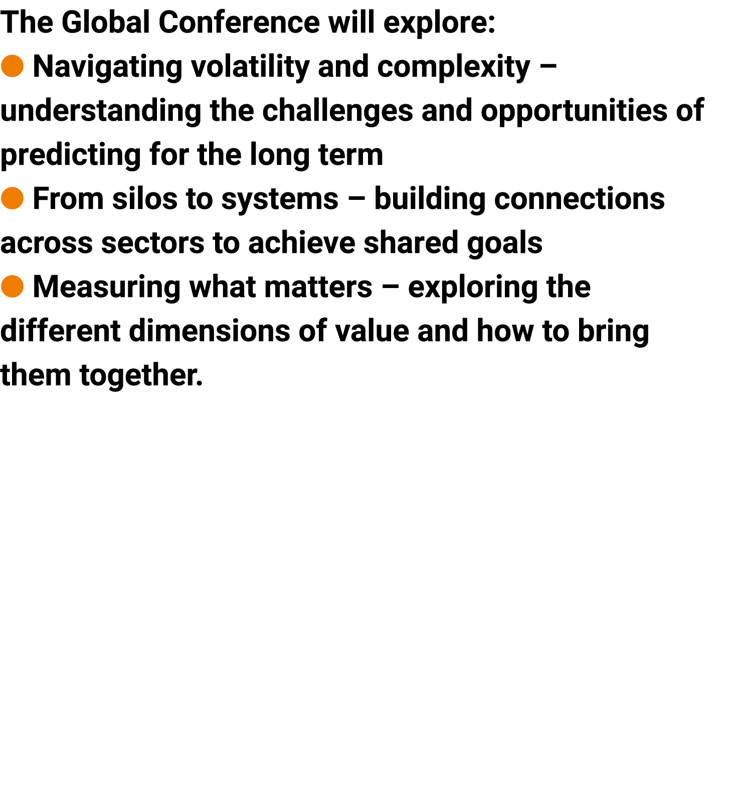 The Global Conference ﻿will explore: l Navigating volatility and complexity – understanding the challenges and opport...