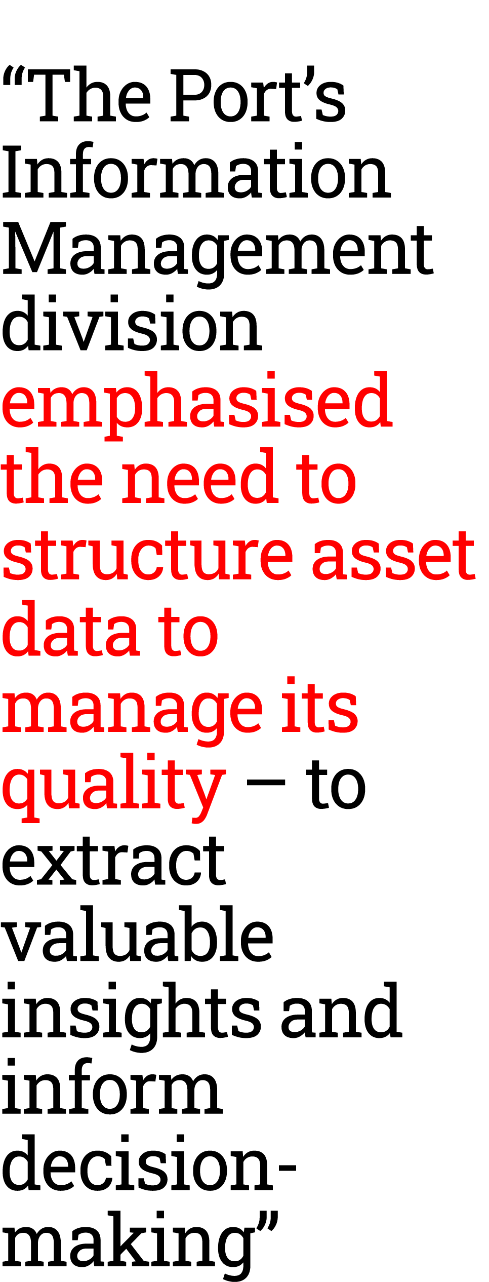 “The Port’s Information Management division emphasised the need to structure asset data to manage its quality – to ex...