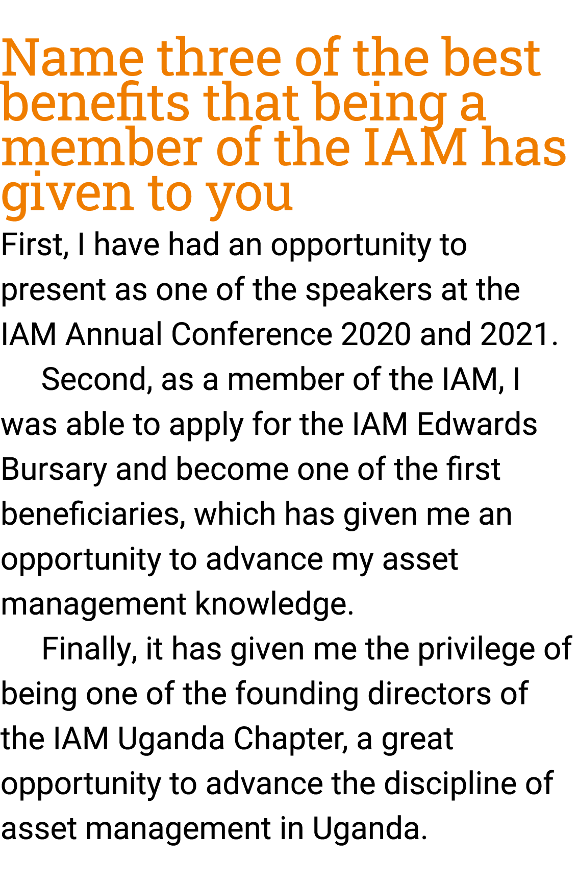 Name ﻿three of the best benefits that being a member of the IAM has given to you First, I have had an opportunity to ...