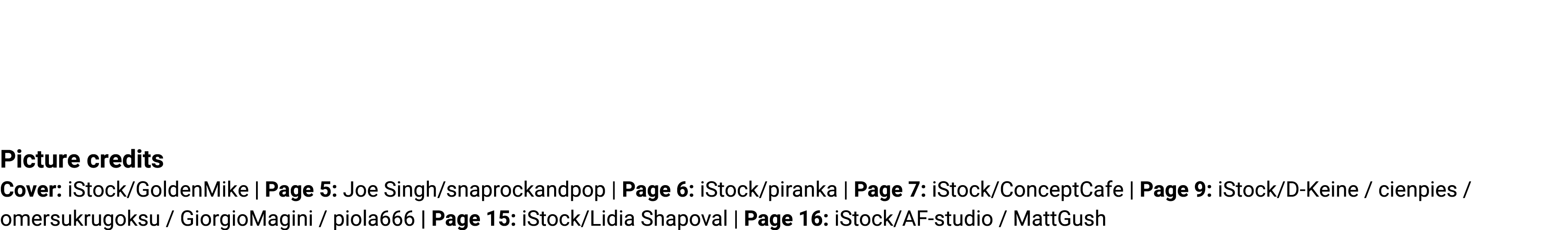 Picture credits Cover: iStock/GoldenMike | Page 5: Joe Singh/snaprockandpop | Page 6: iStock/piranka | Page 7: iStock...