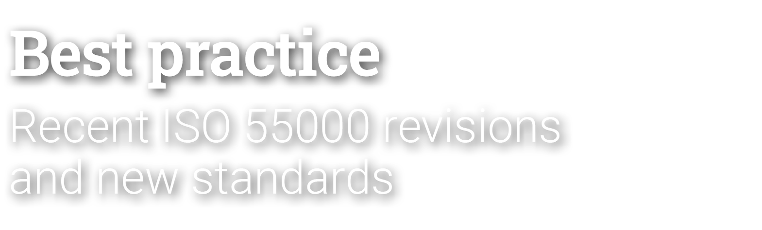 Best practice Recent ISO 55000 revisions and new standards