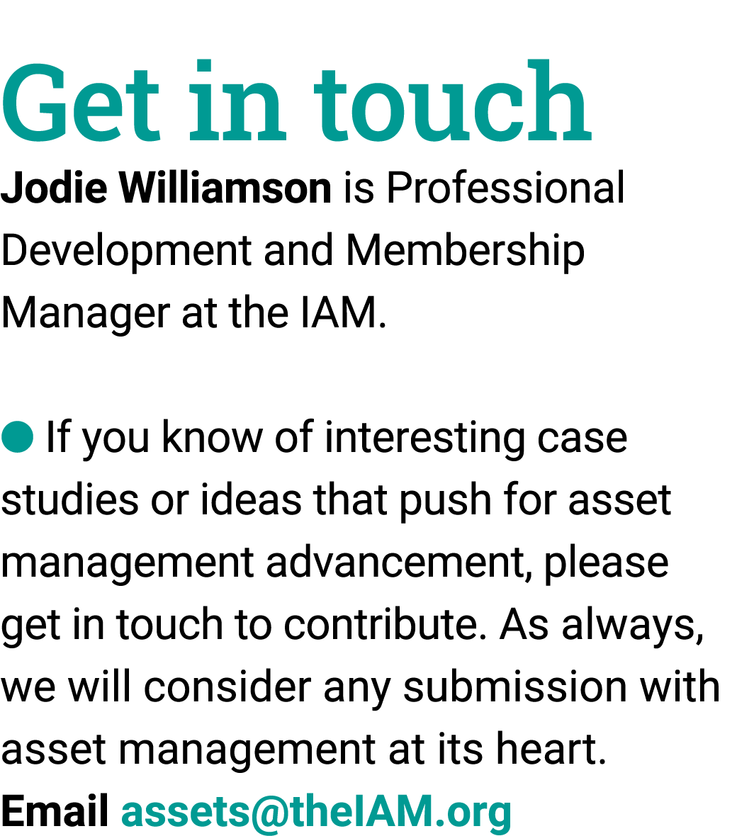 Get in touch Jodie Williamson is Professional Development and Membership Manager at the IAM. l If you know of intere...