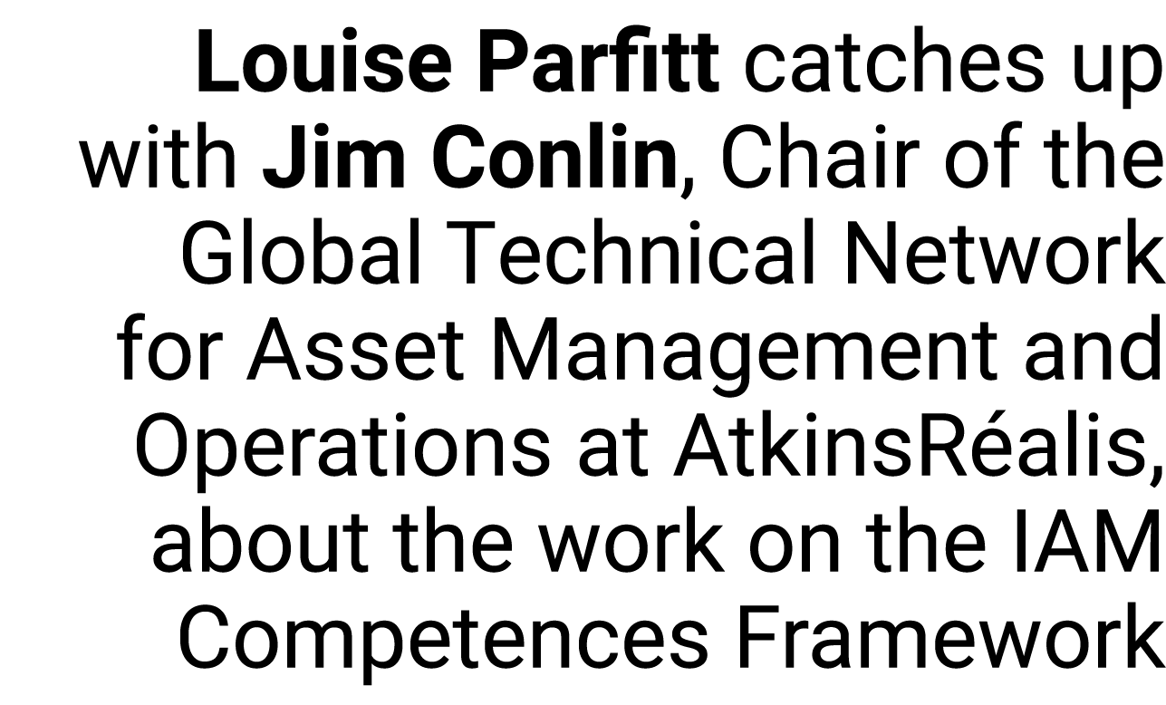Louise Parfitt catches up with Jim Conlin, Chair of the Global Technical Network for Asset Management and Operations ...