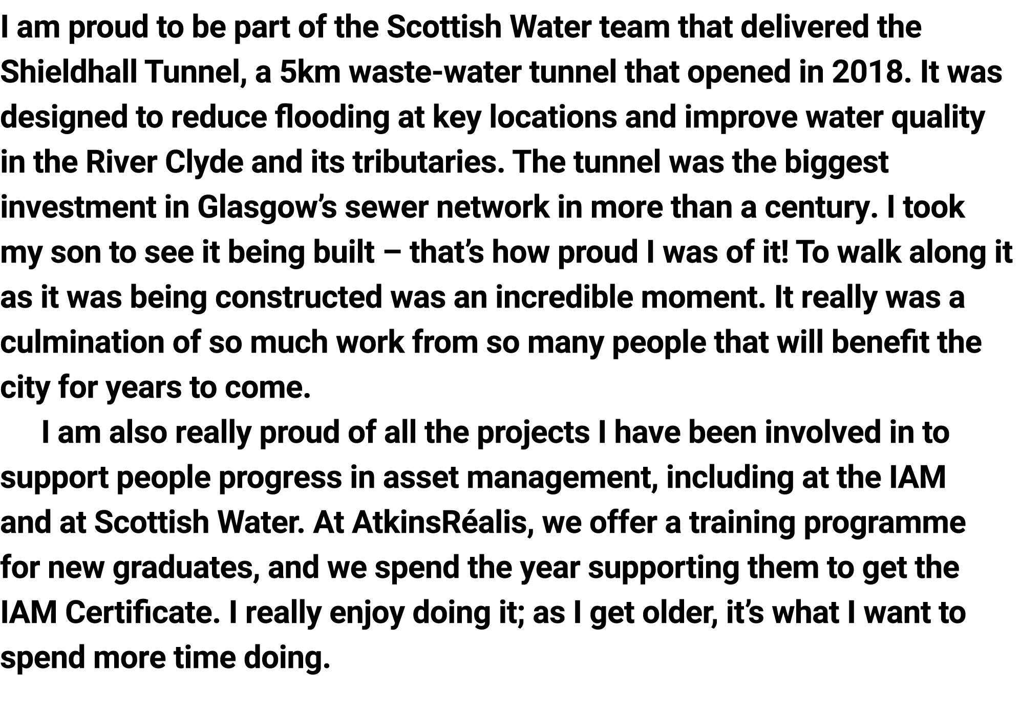 I am proud to be ﻿part of the Scottish Water team that delivered the Shieldhall Tunnel, a 5km waste-water tunnel that...