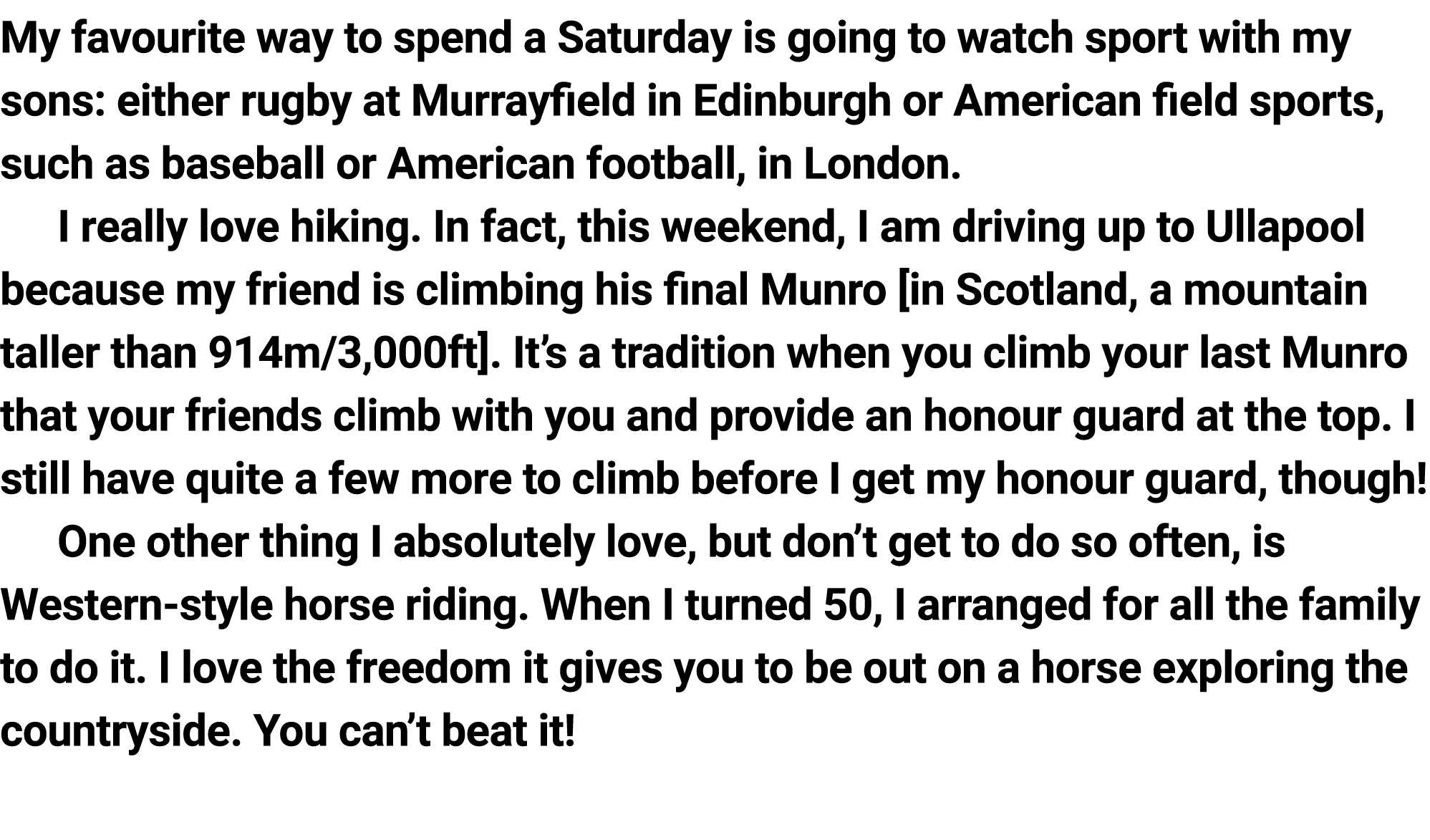 My favourite way to spend a Saturday is going to watch sport with my sons: either rugby at Murrayfield ﻿in Edinburgh ...