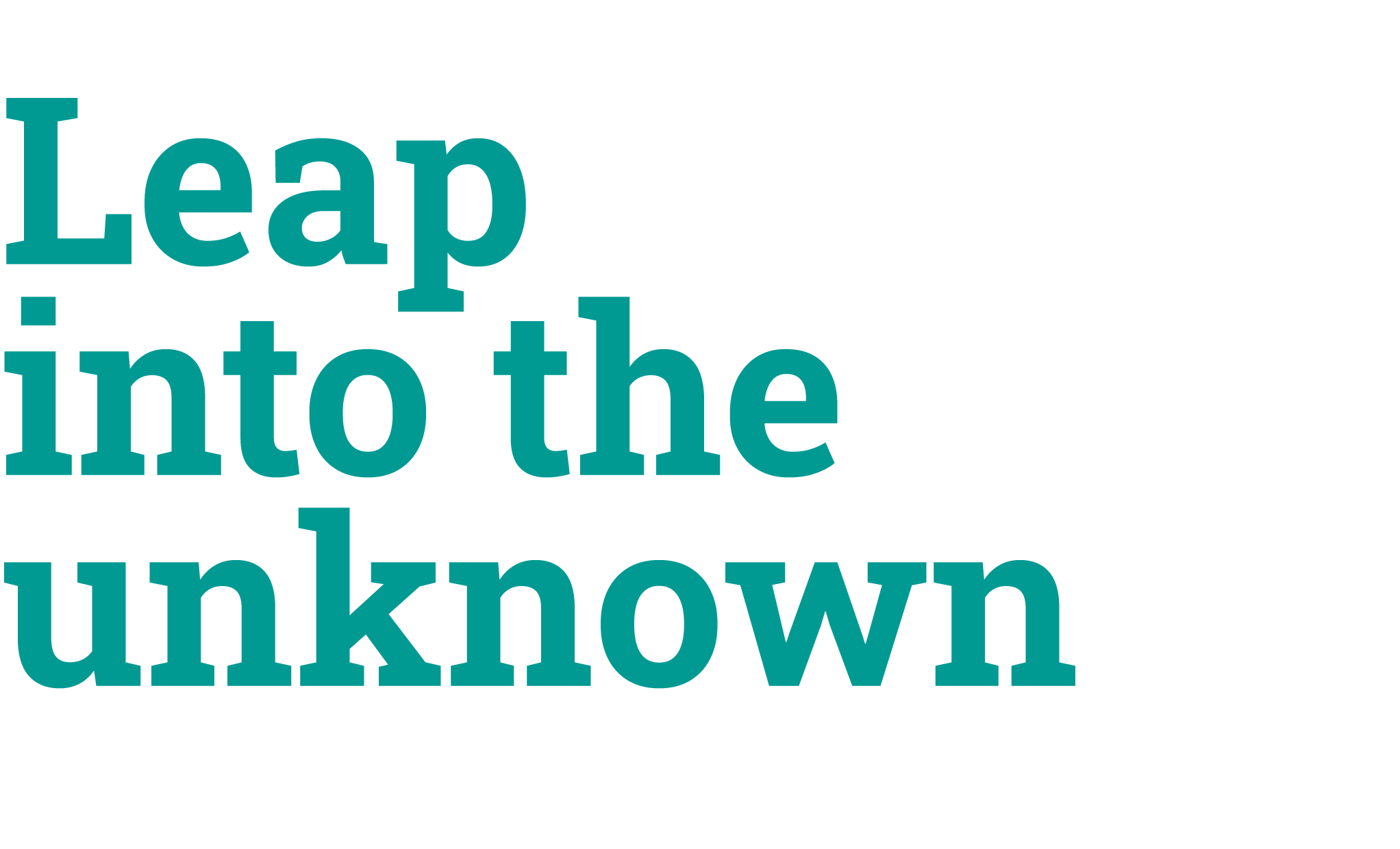Leap into the unknown