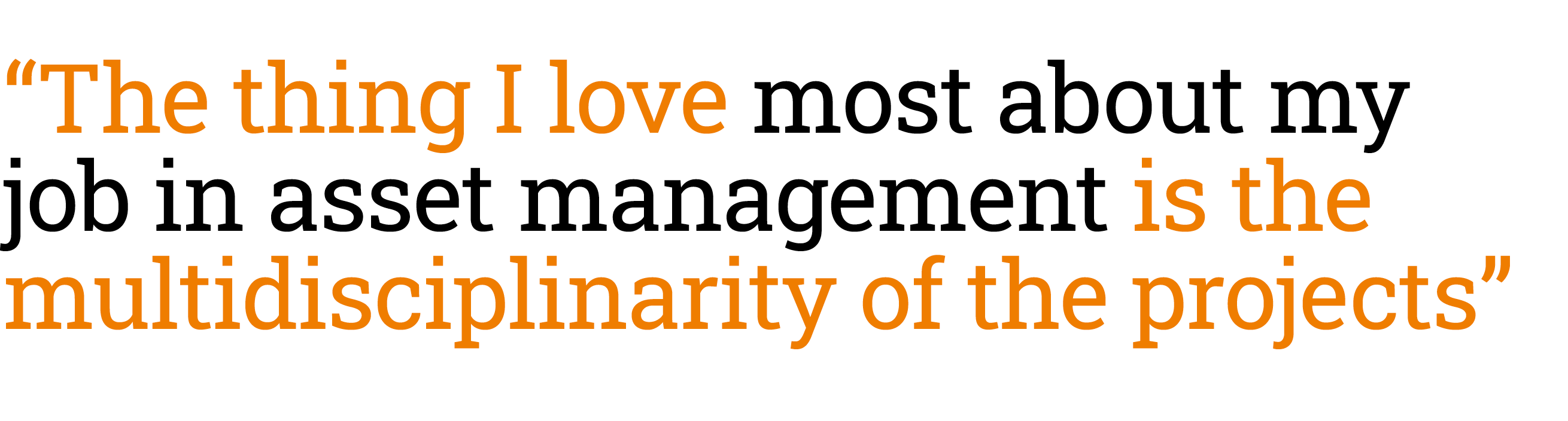 “The thing I love most about my job in asset management is the multidisciplinarity of the projects”