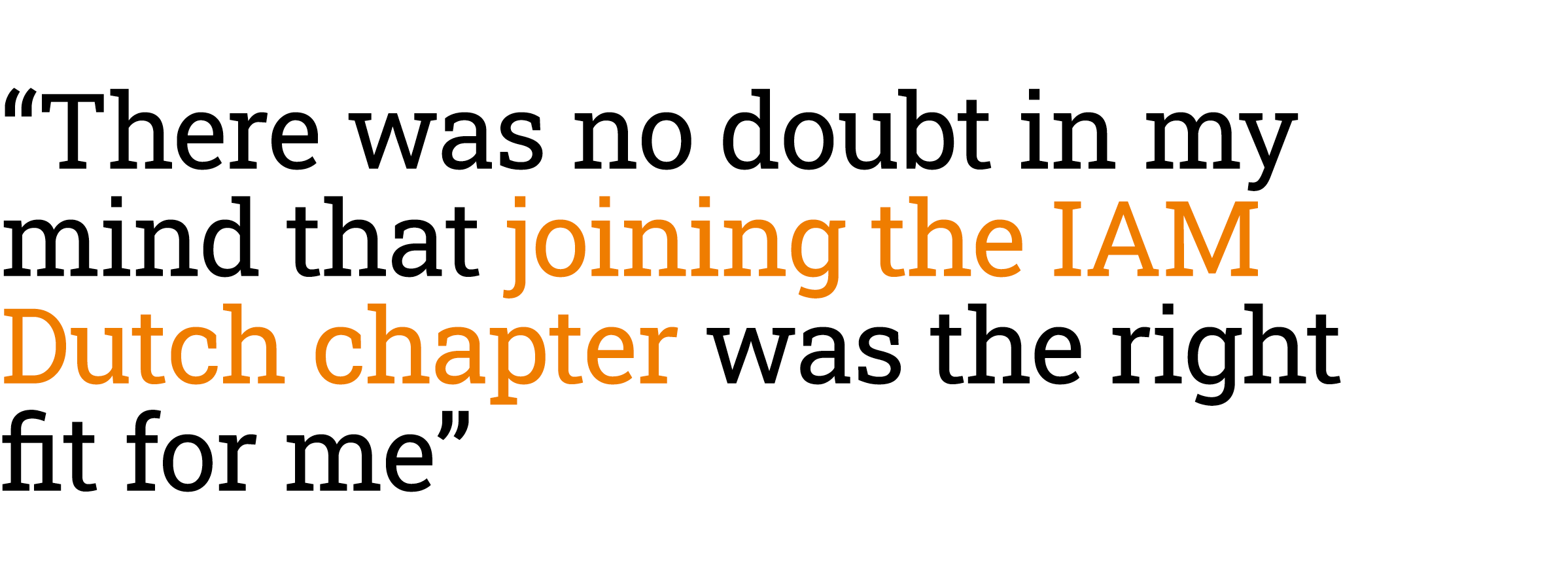 “There was no doubt in my mind that joining the IAM Dutch chapter was the right fit for me”
