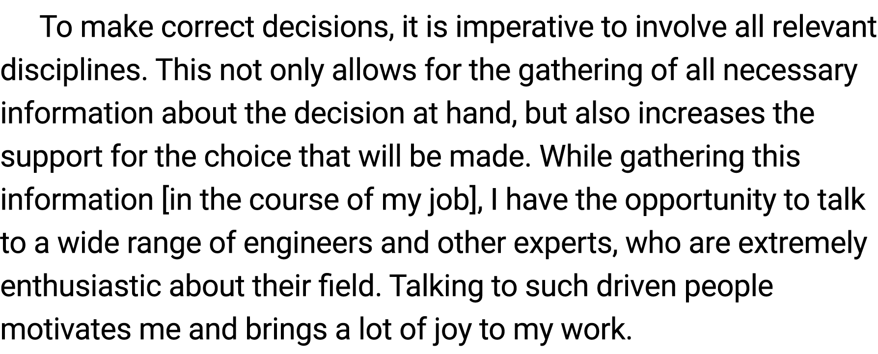 To make correct decisions, it is imperative to involve all relevant disciplines. This not only allows for the gather...