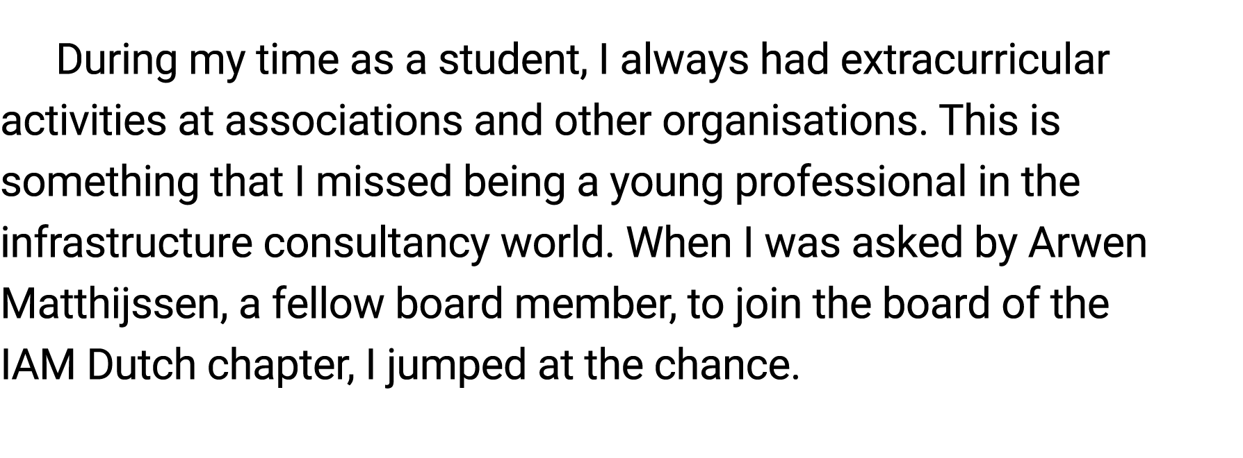 During my time as a student, I always had extracurricular activities at associations and other organisations. This is...