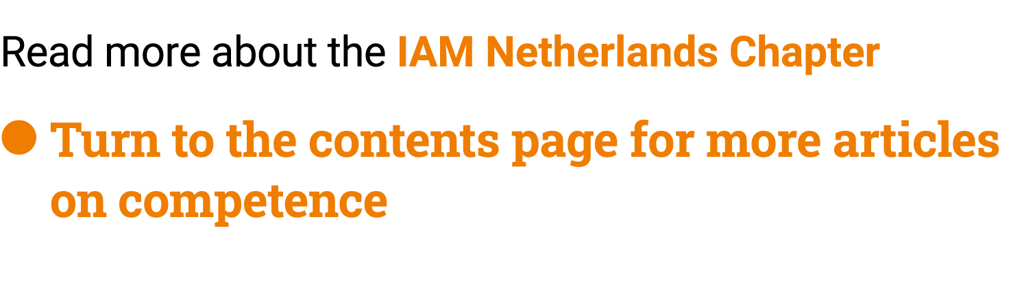 Read more about the IAM Netherlands Chapter ● Turn to the contents page for more articles on competence