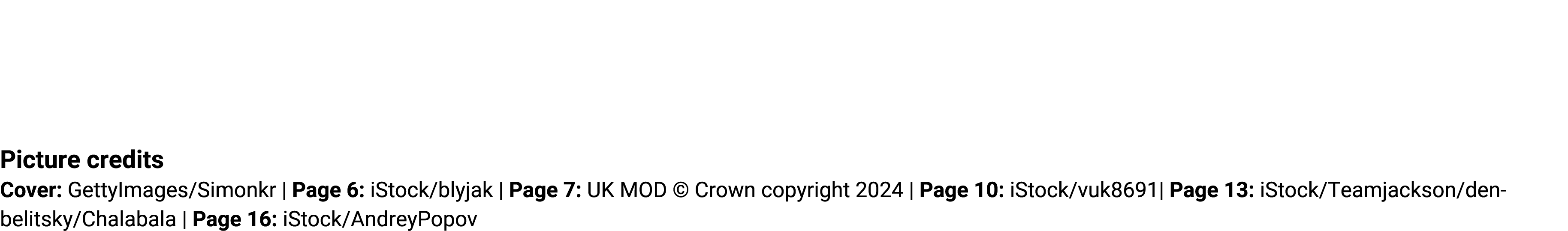 Picture credits Cover: GettyImages/Simonkr | Page 6: iStock/blyjak | Page 7: UK MOD © Crown copyright 2024 | Page 10:...