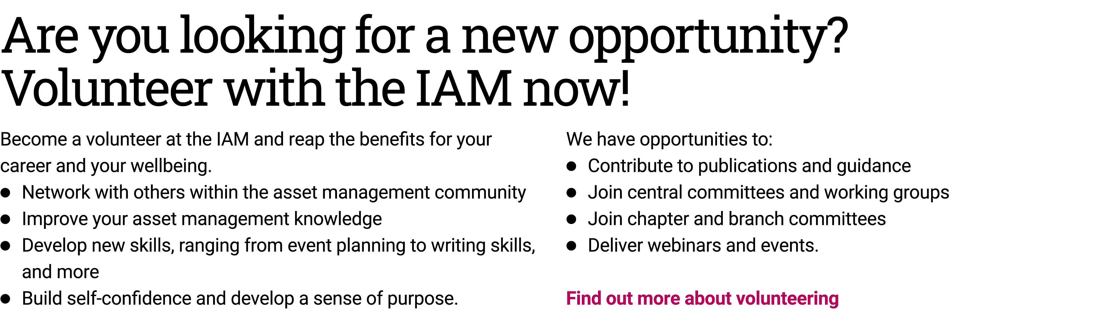 Are you looking for a new opportunity? Volunteer with the IAM now! Become a volunteer at the IAM and reap the benefit...