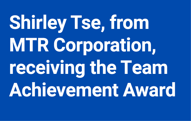 Shirley Tse, from MTR Corporation, receiving the Team Achievement Award