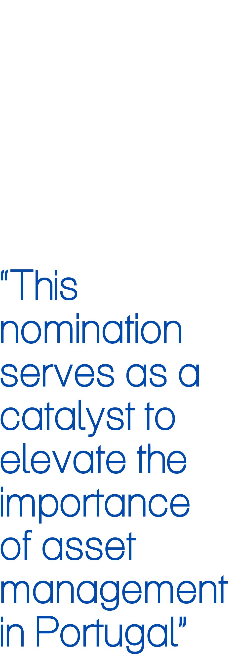 “This nomination serves as a catalyst to elevate the importance of asset management in Portugal”