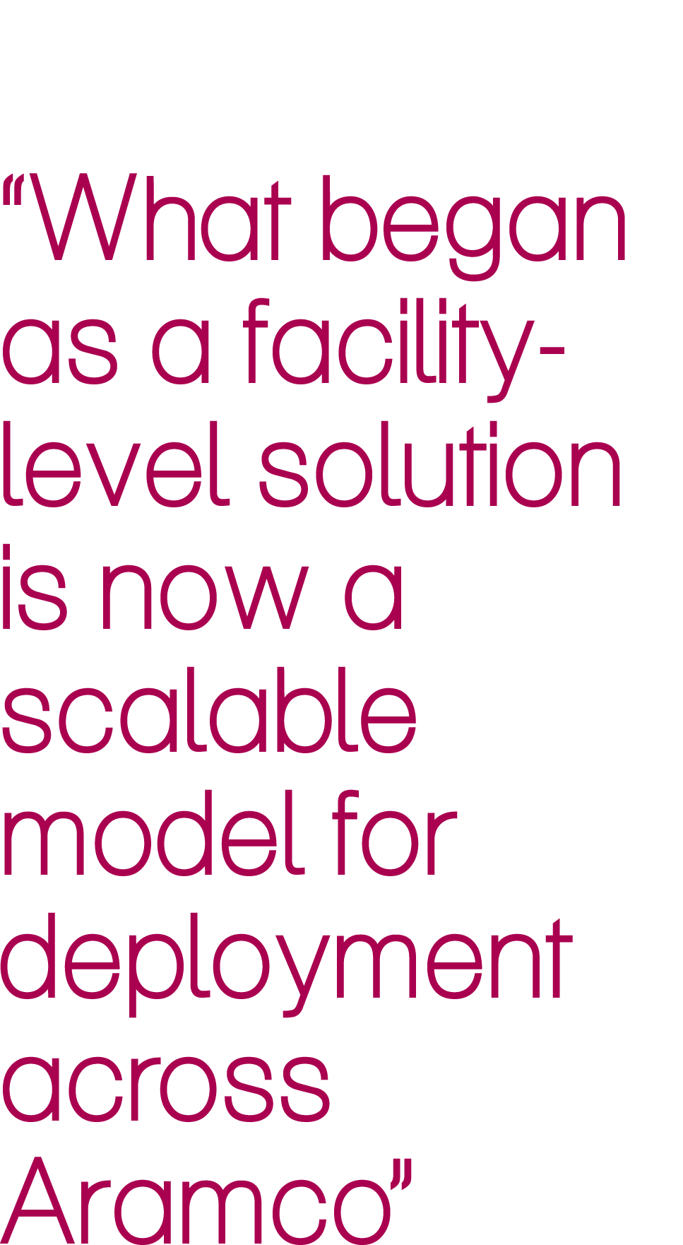 “What began as a facility level solution is now a scalable model for deployment across Aramco”