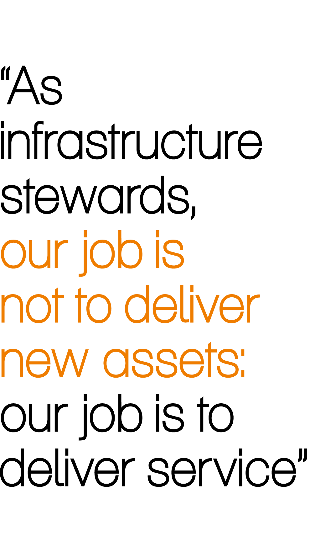 “As infrastructure stewards, our job is not to deliver new assets: our job is to deliver service”