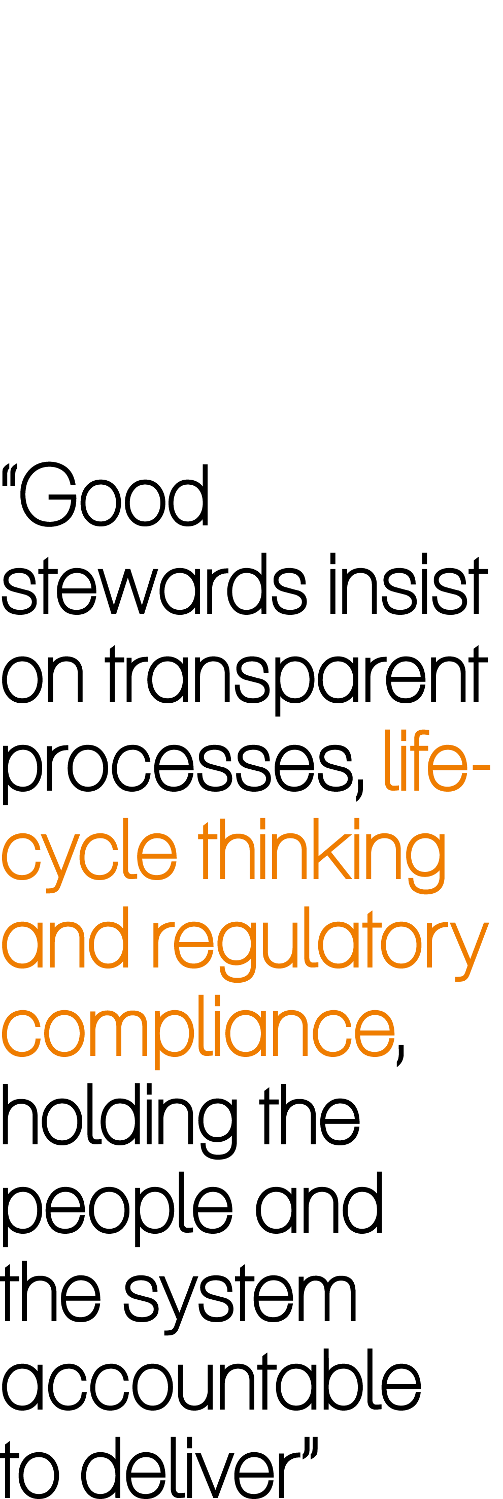 “Good stewards insist on transparent processes, life cycle thinking and regulatory compliance, holding the people and...