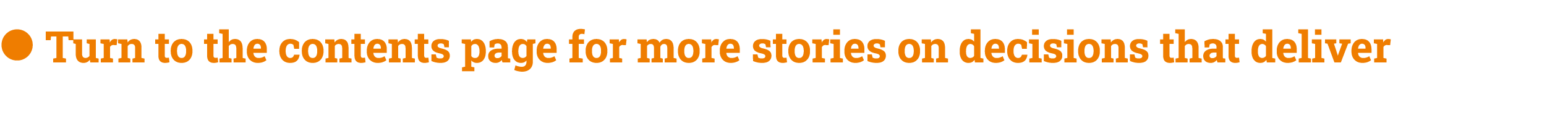 ● Turn to the contents page for more stories on decisions that deliver
