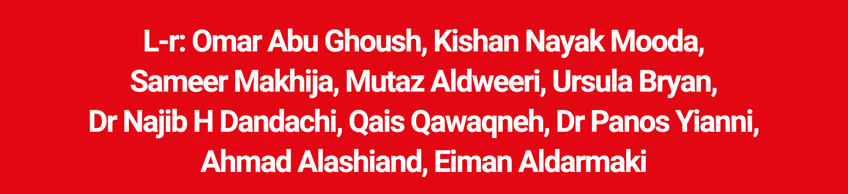 L r: Omar Abu Ghoush, Kishan Nayak Mooda, Sameer Makhija, Mutaz Aldweeri, Ursula Bryan, Dr Najib H Dandachi, Qais Qaw...