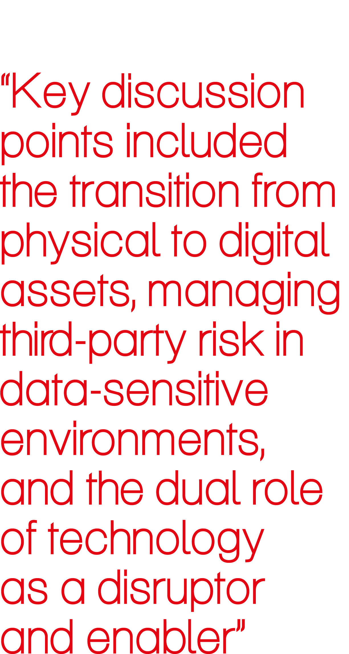 “Key discussion points included the transition from physical to digital assets, managing third party risk in data sen...