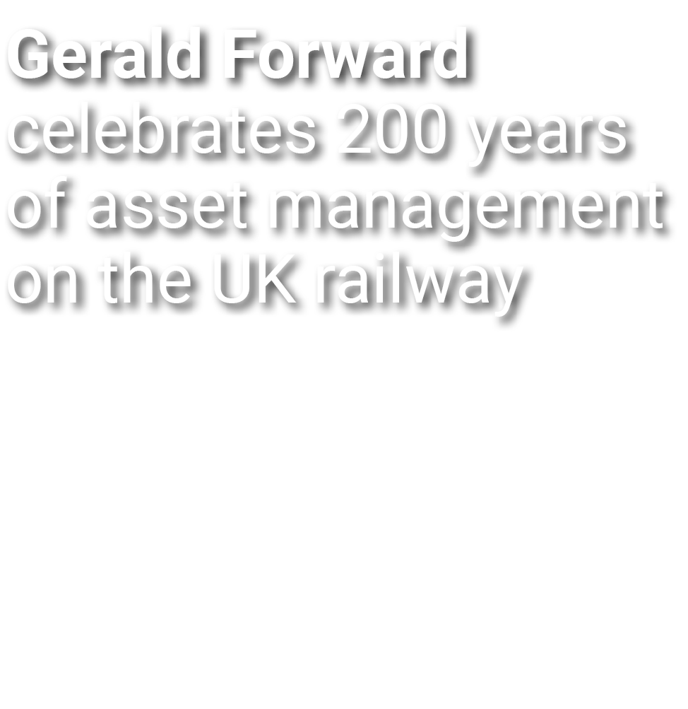 Gerald Forward celebrates 200 years of asset management on the UK railway
