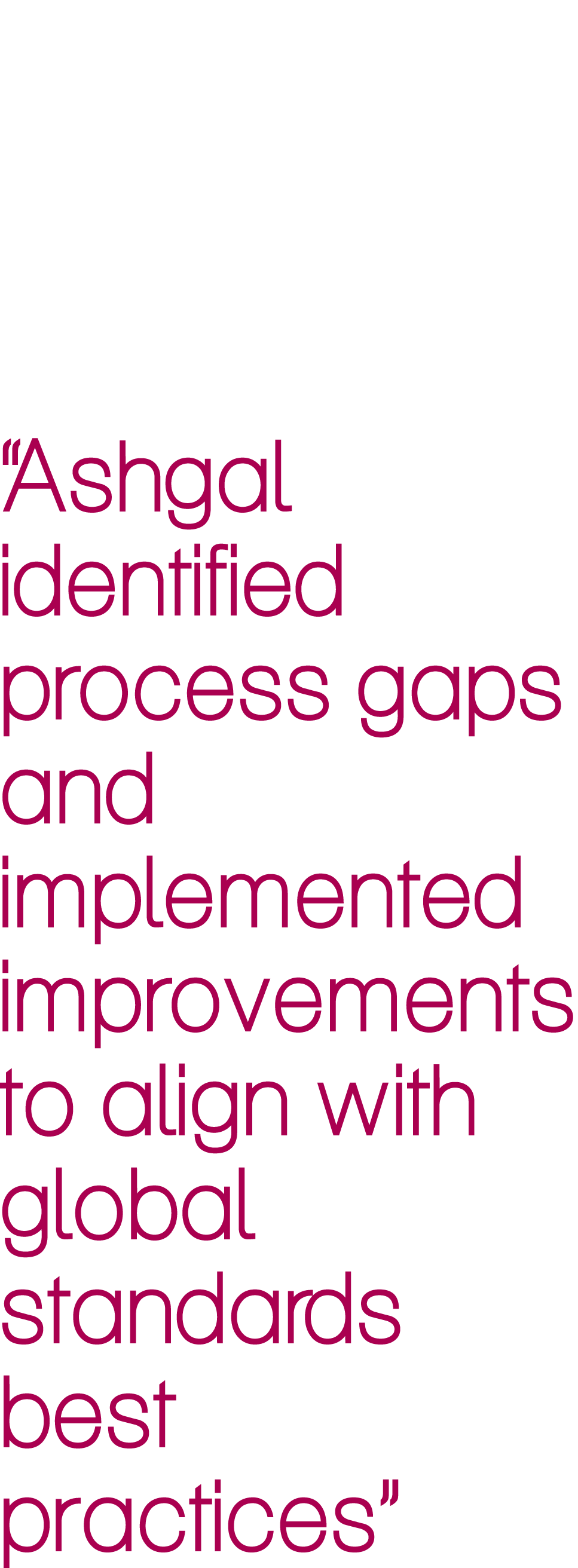 “Ashgal identified process gaps and implemented improvements to align with global standards best practices”
