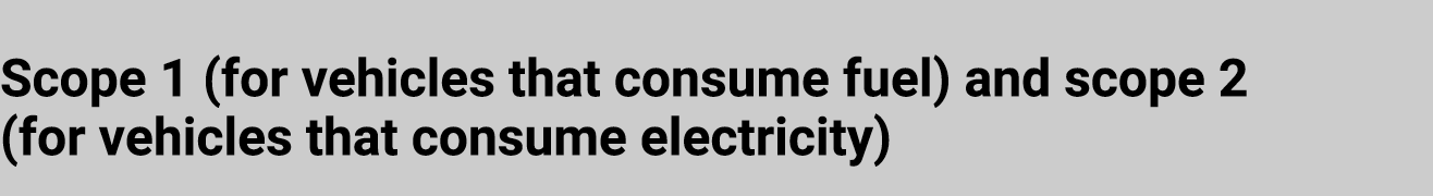Scope 1 (for vehicles that consume fuel) and scope 2 (for vehicles that consume electricity)