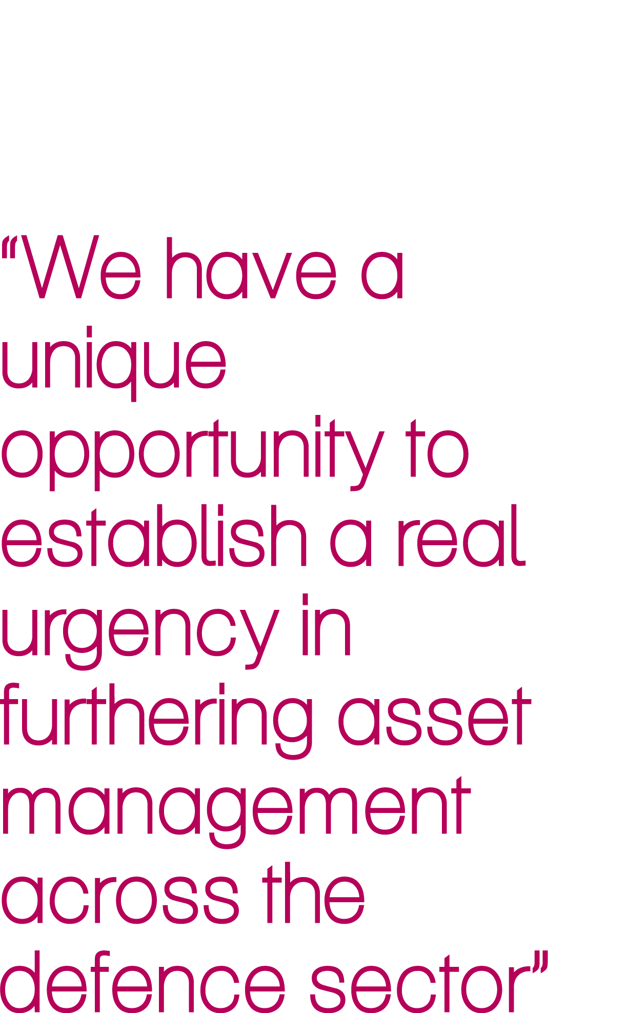 “We have a unique opportunity to establish a real urgency in furthering asset management across the defence sector”