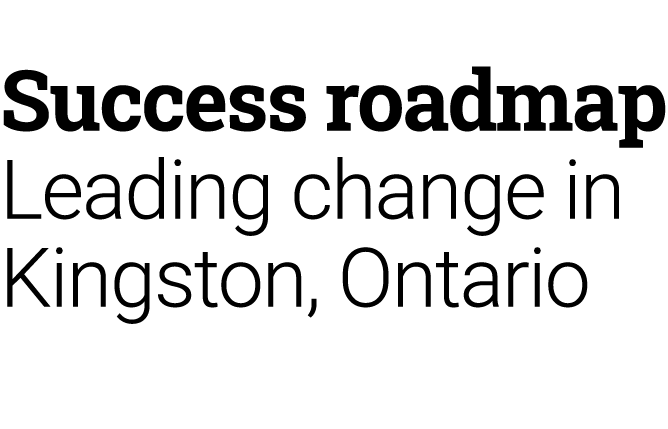 Success roadmap Leading change in Kingston, Ontario