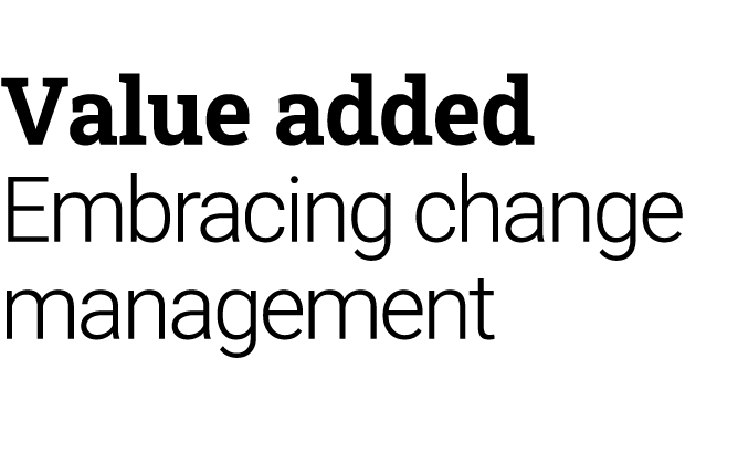 Value added Embracing change management