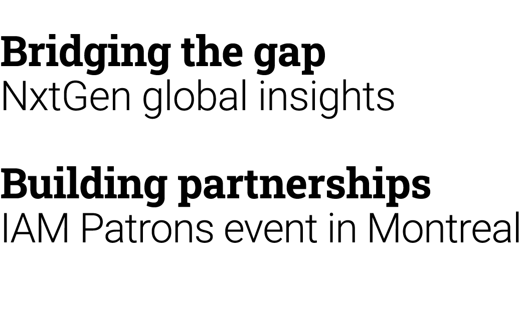 Bridging the gap NxtGen global insights Building partnerships IAM Patrons event in Montreal